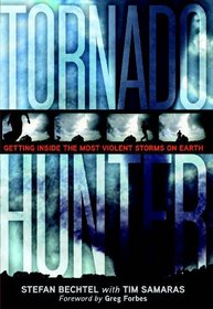 Tornado Hunter: Getting Inside the Most Violent Storms on Earth