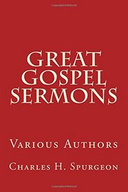 Great Gospel Sermons: Various Authors (Classic) (Volume 1)