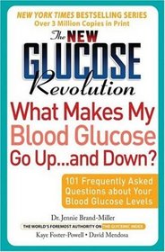The New Glucose Revolution What Makes My Blood Glucose Go Up . . . and Down?: 101 Frequently Asked Questions About Your Blood Glucose Levels (Glucose Revolution)