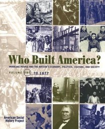 Who Built America? : Volume One: To 1877 (Who Built America)