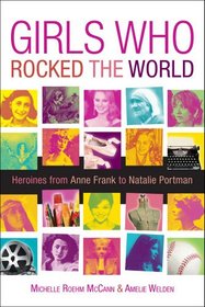 Girls Who Rocked the World: Heroines from Anne Frank to Natalie Portman