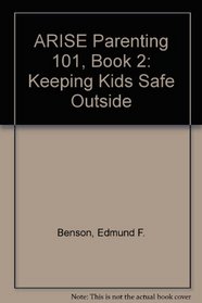 ARISE Parenting 101, Book 2: Keeping Kids Safe Outside