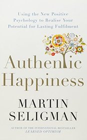 Authentic Happiness: Using the New Positive Psychology to Realise your Potential for Lasting Fulfilment