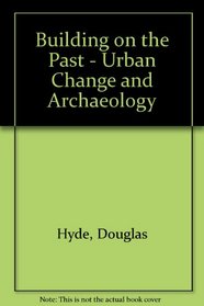 Building on the Past: Urban Change and Archaeology