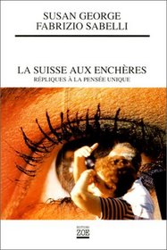 La Suisse aux encheres: Repliques a la pensee unique (French Edition)