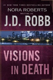 Visions in Death (In Death, Bk 19)