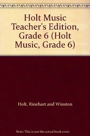 Holt Music Teacher's Edition, Grade 6 (Holt Music, Grade 6)