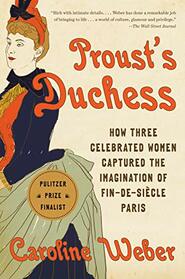 Proust's Duchess: How Three Celebrated Women Captured the Imagination of Fin-de-Sicle Paris