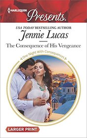 The Consequence of His Vengeance (One Night with Consequences) (Harlequin Presents, No 3499) (Larger Print)