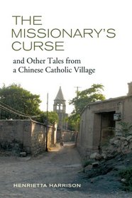 The Missionary's Curse and Other Tales from a Chinese Catholic Village (Asia: Local Studies / Global Themes)