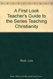 A First Look Teacher's Guide to the Series Teaching Christianity