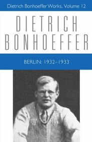 Berlin: 1932-1933 (Dietrich Bonhoeffer Works, Vol. 12)