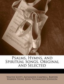 Psalms, Hymns, and Spiritual Songs, Original and Selected