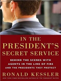 In the President's Secret Service: Behind the Scenes with Agents in the Line of Fire and the Presidents They Protect (Audio CD) (Unabridged)