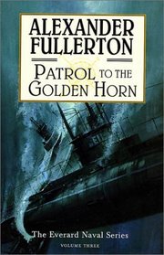 Patrol to the Golden Horn: The Everard Naval Series: Volume 3