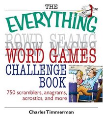 The Everything Word Games Challenge Book: 750 Scramblers, Anagrams, Acrostics, And More (Everything: Sports and Hobbies)