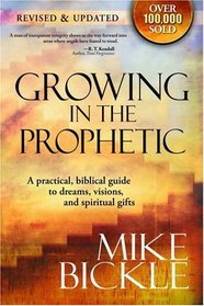 Growing In The Prophetic: A practical biblical guide to dreams, visions, and spiritual gifts