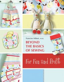 Beyond the Basics of Sewing : For Fun and Profit
