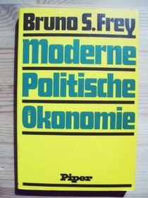 Moderne politische Okonomie: D. Beziehungen zwischen Wirtschaft u. Politik (German Edition)