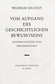 Vom Aufgang des geschichtlichen Bewutseins Jugendaufstze und Erinnerungen. (Bd. XI)