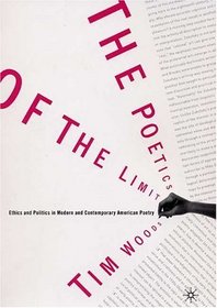 The Poetics of the Limit: Ethics and Politics in Modern and Contemporary American Poetry