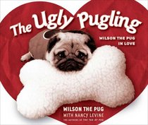 The Ugly Pugling: Wilson the Pug in Love