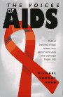 The Voices of AIDS: Twelve Unforgettable People Talk About How AIDS Has Changed Their Lives