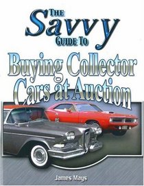 Savvy Guide to Buying Collector Cars at Auction (Savvy Guide)