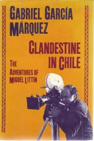 Clandestine in Chile: The Adventures of Miguel Littin