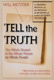 Tell the Truth: The Whole Gospel to the Whole Person by Whole People
