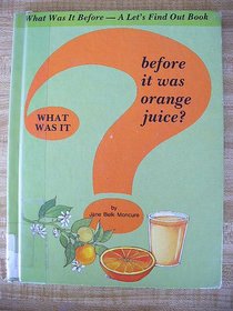 What Was It Before It Was Orange Juice (What Was It Before - Let's Find Out Book)