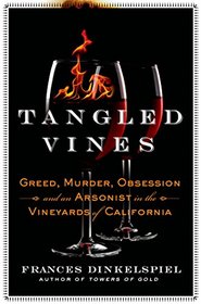 Tangled Vines: Greed, Murder, and an Arsonist in the Vineyards of California