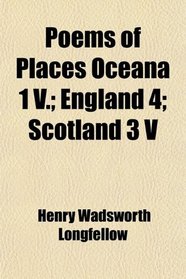 Poems of Places Oceana 1 V.; England 4; Scotland 3 V