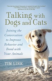 Talking with Dogs and Cats: Joining the Conversation to Improve Behavior and Bond with Your Animals