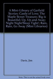A Mini-Library of Garfield Stories: Castle of Love; The Maple Street Treasure; Big is Beautiful; Up, Up and Away; Night Night!Sleep Tight!; Rain, Rain, Go Away (Mini Libraries)