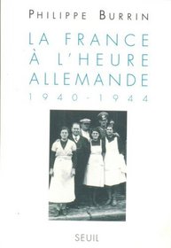 La Francea l'Heure Allemande 1940-1944 (Collection L'Univers historique) (French Edition)