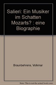 Salieri: Ein Musiker im Schatten Mozarts? : eine Biographie