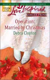 Operation: Married by Christmas (Mule Hollow Matchmakers, Bk 6) (Love Inspired) (Larger Print)