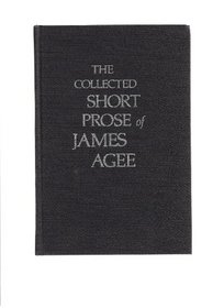 The Collected Short Prose of James Agee.