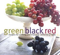 Green Black Red: Recipes for Cooking and Enjoying California Grapes (California Table Grape Commiss)