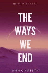 The Ways We End (Dark Collections) (Volume 1)