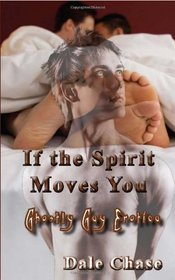 If the Spirit Moves You: Ghostly Gay Erotica
