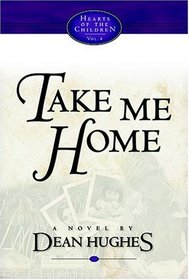 Take Me Home (Hughes, Dean, Hearts of the Children, V. 4.)