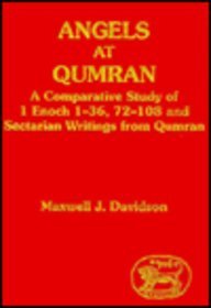 Angels at Qumren: A Comparative Study of 1 Enoch 1-36, 72-108  Sectarion Writings from Qumran (JSP Supplements (Hardcover))
