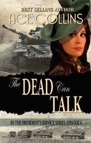 The Dead Can Talk (In The President's Service, Bk 6)