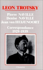 Pierre Naville, Denise Naville, Jean Van Heijenoort: Correspondance, 1929-1939 (French Edition)