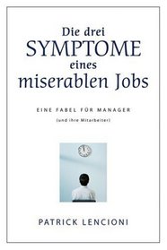 Die Drei Symptome Eines Miserablen Jobs: Eine Fabel Fur Manager (und Ihre Mitarbeiter) (German Edition)