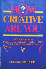 How Creative Are You, A Fun Program for Measuring and Expanding Your Creative Potential