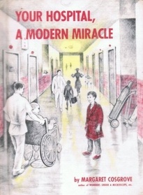 Your Hospital, A Modern Miracle