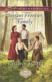 Instant Frontier Family (Frontier Bachelors, Bk 4) (Love Inspired Historical, No 311)